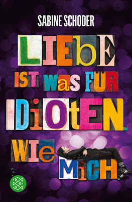 "Liebe ist was für Idioten. Wie mich." von Sabine Schoder, Jugendbuch