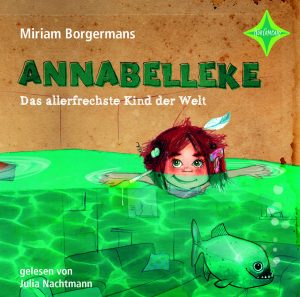 Annabelleke - Das allerfrechste Kind der Welt von Miriam Borgermans